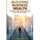 Building Business Wealth: Wisdom from a Growth and Development Coach