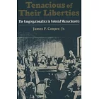 Tenacious of Their Liberties: The Congregationalists in Colonial Massachusetts