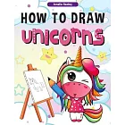 How to Draw Unicorns: : A Step-by-Step Drawing and Activity Book for Kids, How to Draw a Unicorn In a Simple and Fun Way