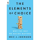 The Elements of Choice : Why the Way We Decide Matters