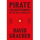 Pirate Enlightenment, or the Real Libertalia