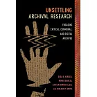 Unsettling Archival Research: Engaging Critical, Communal, and Digital Archives