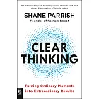 Clear Thinking: Turning Ordinary Moments into Extraordinary Results