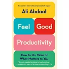Feel-Good Productivity : How to Do More of What Matters to You