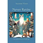 Never Retire: An exploration of old age