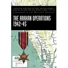 The Arakan Operations 1942-45: Official History of the Indian Armed Forces in the Second World War 1939-45 Campaigns in the Eastern Theatre
