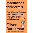 Meditations for Mortals: Four Weeks to Embrace Your Limitations and Finally Make Time for What Counts