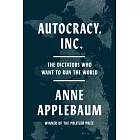 Autocracy Inc.: The Dictators Who Want to Run the World