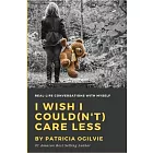 I wish I Could(n’t) Care Less: Real Life Conversations With Myself