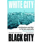 White City, Black City: Architecture and War in Tel Aviv and Jaffa