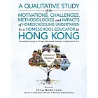 A Qualitative Study Of The Motivations, Challenges, Methodologies And Impacts Of Homeschooling Undertaken By A Homeschool Educator In Hong Kong: Perso