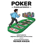 Poker Plain and Simple: A Brief Guide for Beginners, Spectators, and the Curious
