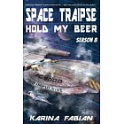 Space Traipse: Hold My Beer: Season Eight