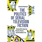 The Politics of Serial Television Fiction: Structural Developments, Narrative Themes, and the Nonlinear Turn