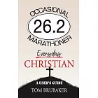 26.2: Occasional Marathoner, Everyday Christian: A User’s Guide
