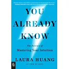 You Already Know: The Science of Mastering Your Intuition
