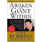 Awaken the Giant Within: How to Take Immediate Control of Your Mental, Emotional, Physical & Financial Destiny!