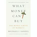 What Money Can’t Buy: The Moral Limits of Markets