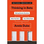 Thinking in Bets: Making Smarter Decisions When You Don’t Have All the Facts