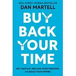 Buy Back Your Time: Get Unstuck, Reclaim Your Freedom, and Build Your Empire