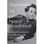 What Remains: The Uncollected Poems of Hannah Arendt