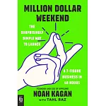 Million Dollar Weekend: The Surprisingly Simple Way to Launch a 7-Figure Business in 48 Hours