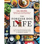 The Forever Dog Life: Over 120 Recipes, Longevity Tips, and New Science for Better Bowls and Healthier Homes