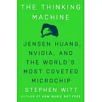 The Thinking Machine: Jensen Huang, Nvidia, and the World’s Most Coveted Microchip
