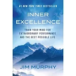 Inner Excellence: Train Your Mind for Extraordinary Performance and the Best Possible Life
