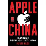 Apple in China: The Capture of the World’s Greatest Company