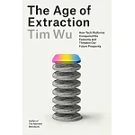 The Age of Extraction: How Tech Platforms Conquered the Economy and Threaten Our Future Prosperity