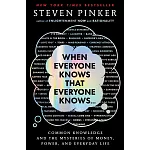When Everyone Knows That Everyone Knows . . .: Common Knowledge and the Mysteries of Money, Power, and Everyday Life