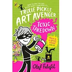 Trixie Pickle Art Avenger: Toxic Takedown  (Trixie Pickle Art Avenger Book 2)