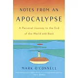 Notes from an Apocalypse: A Personal Journey to the End of the World and Back