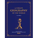 給中小學生的世界地理【西方家庭必備，經典英語學習版】： A Child’s Geography of the World 美國最會說故事的校長爺爺，帶你用旅行者的眼光發現世界 (電子書)