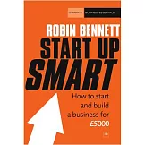 Start-Up Smart: How to Start and Build a Business on a Budget