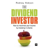 The Dividend Investor: How to Maximise Your Income by Investing in Shares