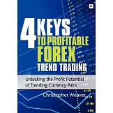 4 Keys to Profitable Forex Trend Trading: Unlocking the Profit Potential of Trending Currency Pairs