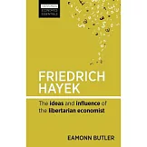 Friedrich Hayek: The Ideas and Influence of the Libertarian Economist