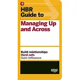 HBR Guide to Managing Up and Across (HBR Guide Series)
