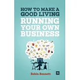 How to Make a Good Living Running Your Own Business: A Low-Cost Way to Start a Business You Can Live Off