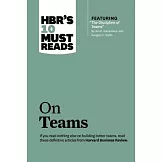 Hbr’s 10 Must Reads on Teams (with Featured Article ＂the Discipline of Teams,＂ by Jon R. Katzenbach and Douglas K. Smith)