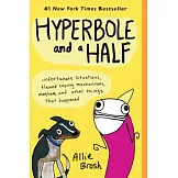 Hyperbole and a Half: Unfortunate Situations, Flawed Coping Mechanisms, Mayhem, and Other Things That Happened