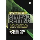 How to Win at Spread Betting: An Analysis of Why Some People Win, Some Lose and How You Can Be a Winner