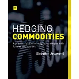 Hedging Commodities: A practical guide to hedging strategies with futures and options