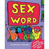 Sex Is a Funny Word: A Book about Bodies, Feelings, and You