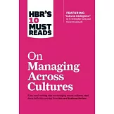 Hbr’s 10 Must Reads on Managing Across Cultures (with Featured Article ＂cultural Intelligence＂ by P. Christopher Earley and Elaine Mosakowski)