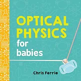 Optical Physics for Babies (Baby University)