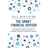 The Smart Financial Advisor: How Financial Advisors Can Thrive by Embracing Fintech and Goals-based Investing