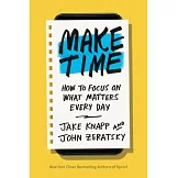 Make Time: How to Focus on What Matters Every Day